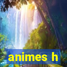 animes h